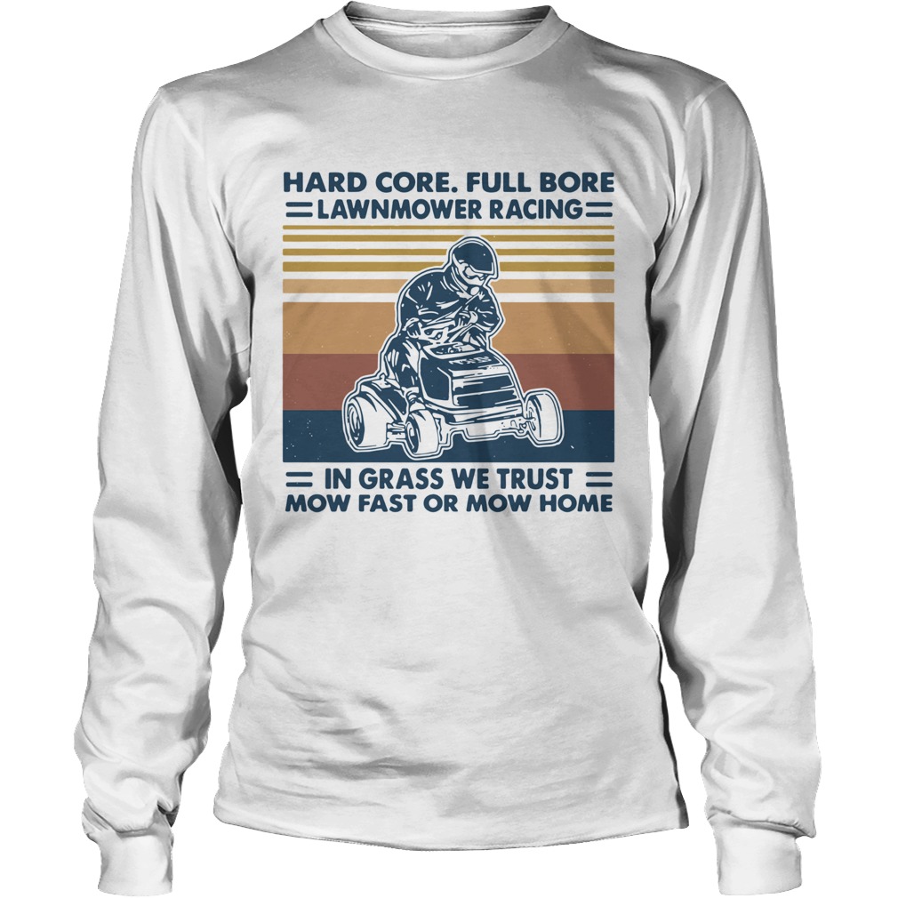 Hard Core Full Bore Lawnmower Racing In Grass We Trust Mow Fast Or Mow Home Vintage Long Sleeve