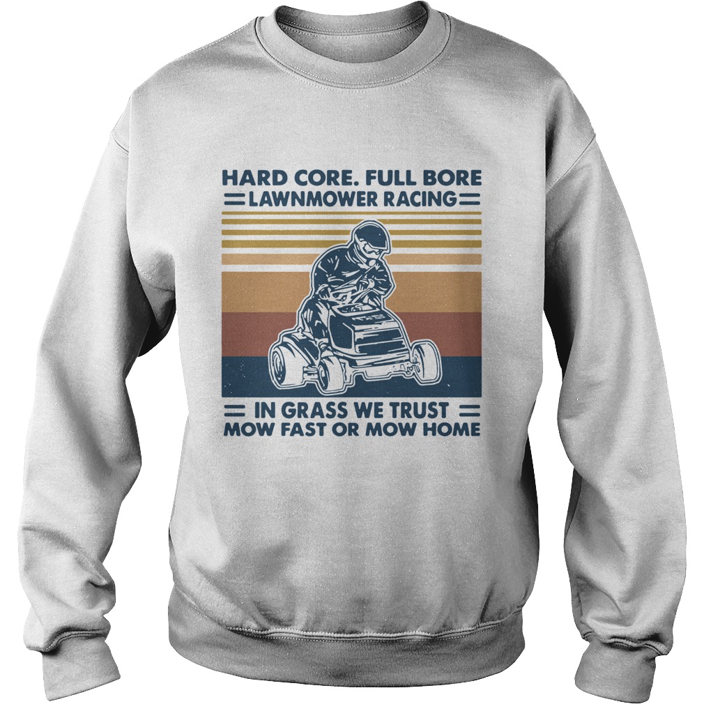 Hard Core Full Bore Lawnmower Racing In Grass We Trust Mow Fast Or Mow Home Vintage Sweatshirt