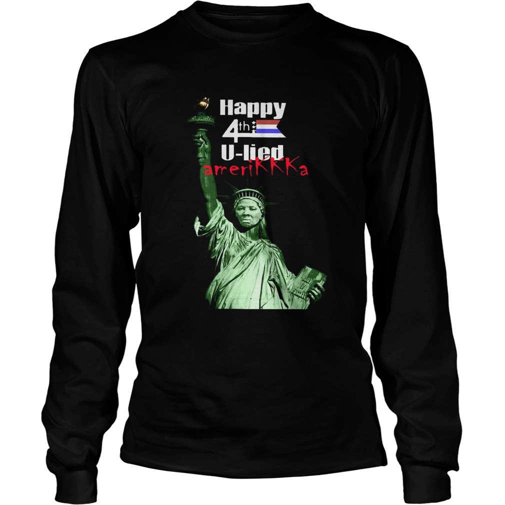 Harriet Tubman Happy 4th U Lied Amerikkka Long Sleeve