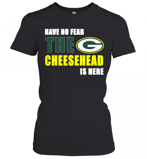 Have No Fear The Cheesehead Is Here Green Bay Packers T-Shirt Classic Women's T-shirt