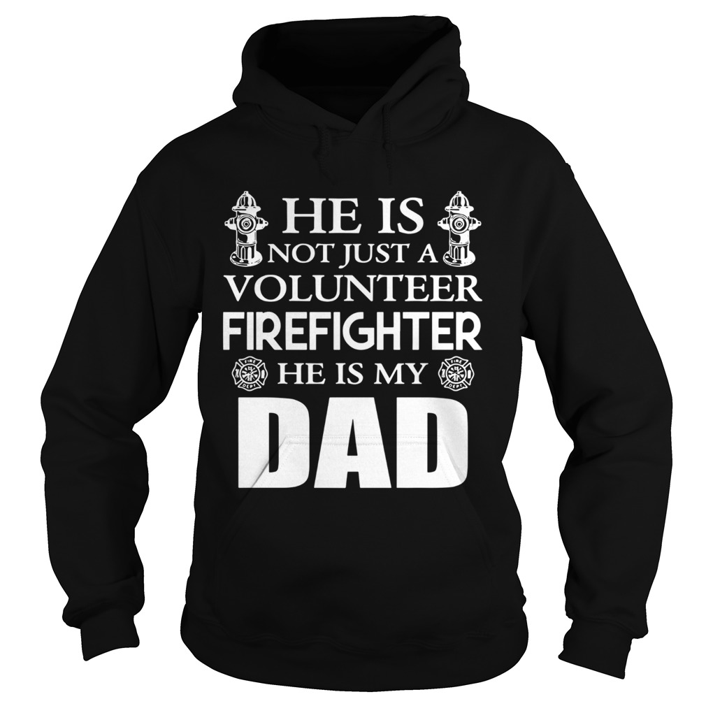 He Is Not Just A Volunteer Firefighter He Is My Dad Hoodie