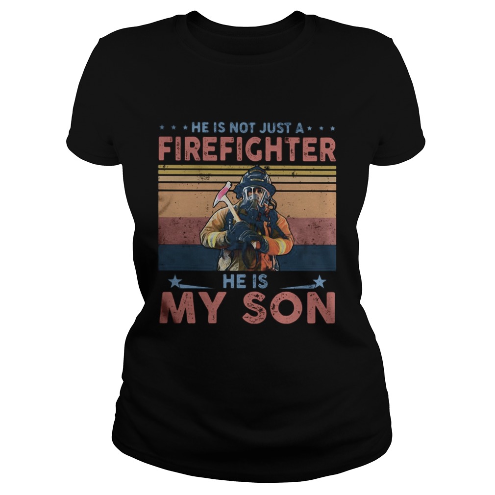 He is not just a firefighter he is my son vintage Classic Ladies