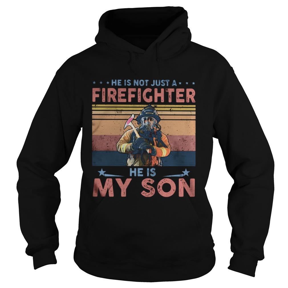 He is not just a firefighter he is my son vintage Hoodie