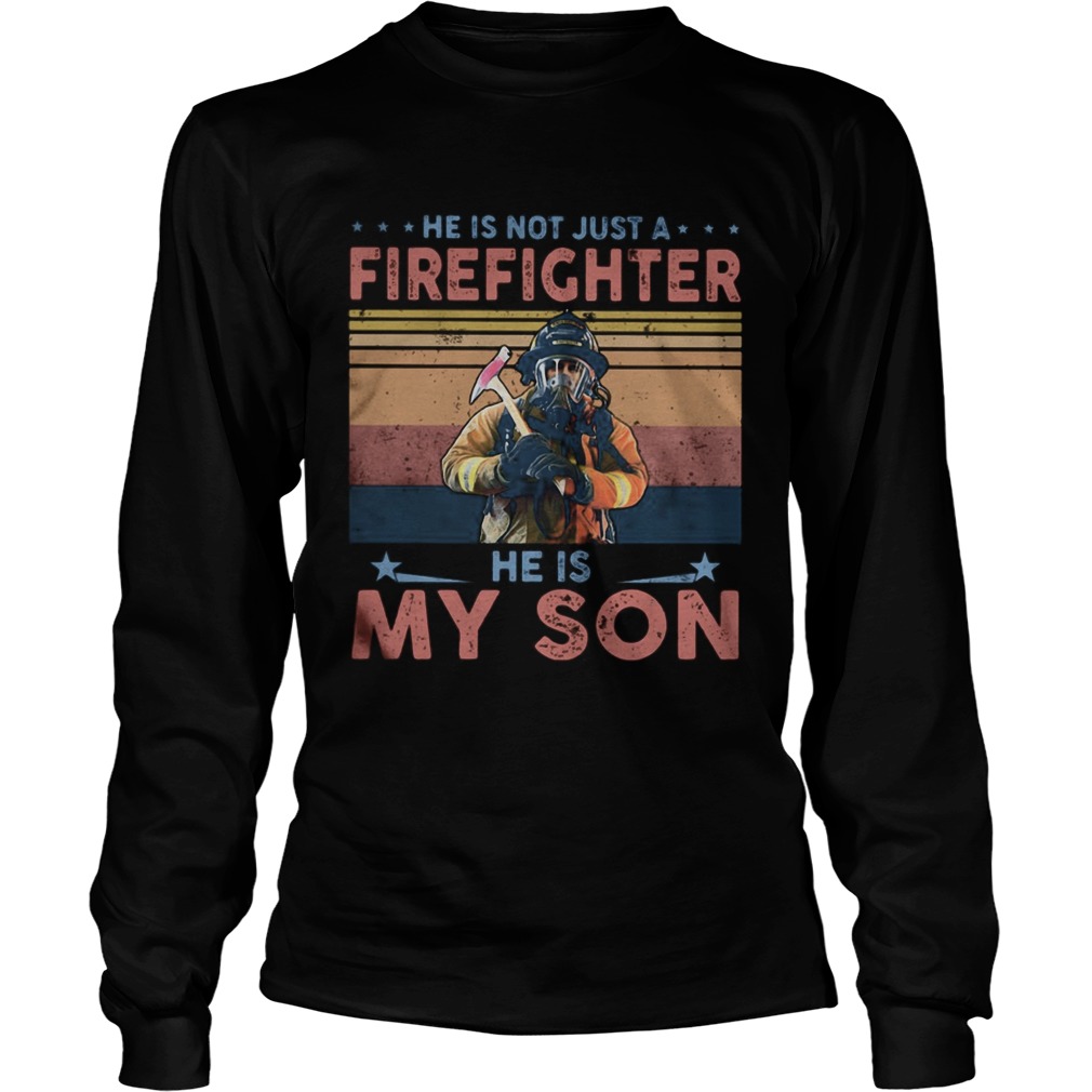 He is not just a firefighter he is my son vintage Long Sleeve