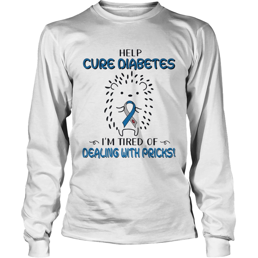 Hedgehog Cancer Help Cure Diabetes Im Tired Of Dealing With Pricks Long Sleeve