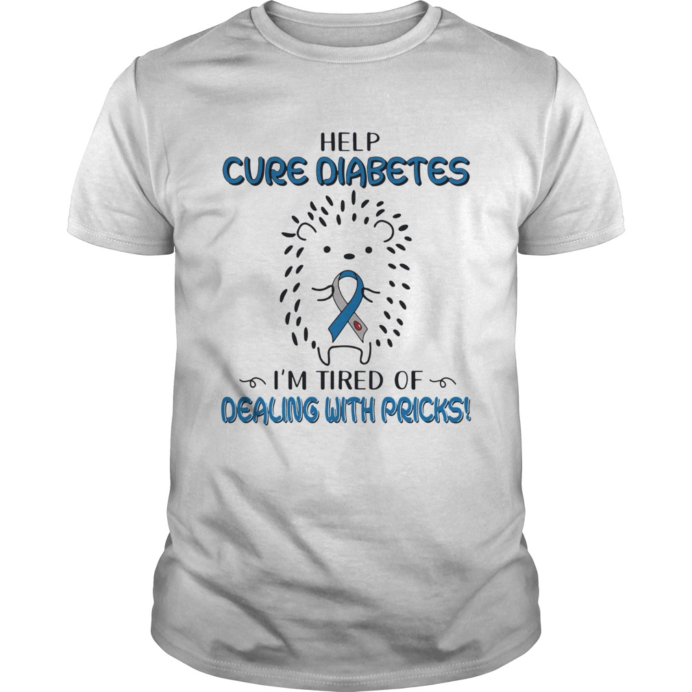 Hedgehog Cancer Help Cure Diabetes Im Tired Of Dealing With Pricks shirt