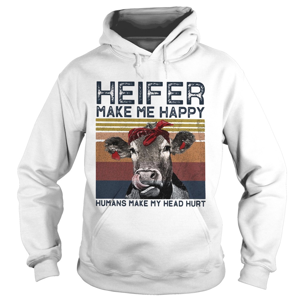 Heifer Make Me Happy Humans Make Head Hurt Cow Vintager Retro Hoodie