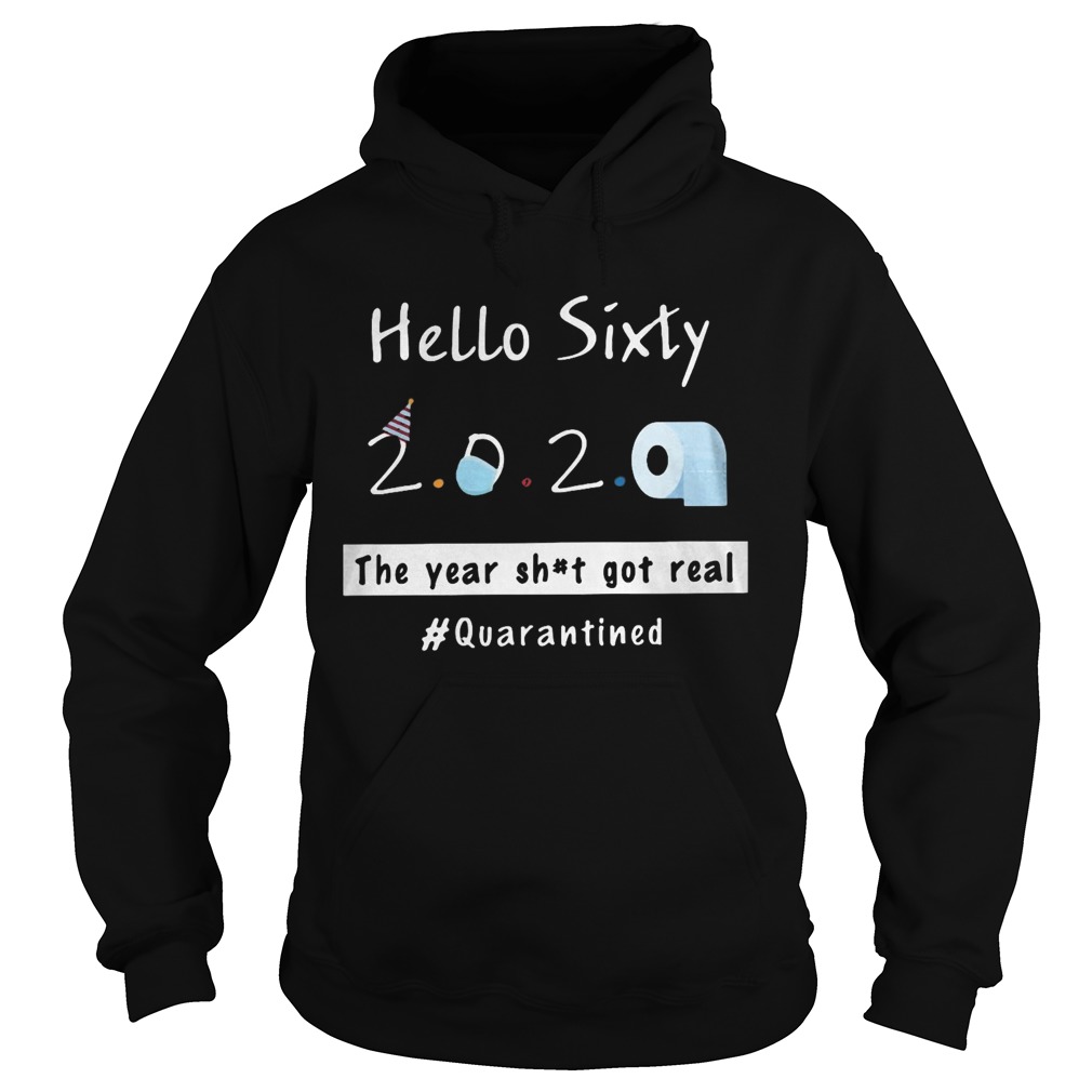 Hello sixty 2020 toilet paper the year shit got real quarantined Hoodie