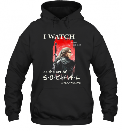 Henry Cavill I Watch The Witcher As The Art Of Social Distancing T-Shirt Unisex Hoodie