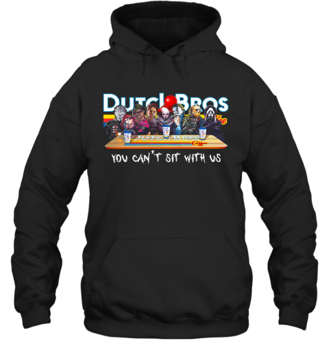 Horror Character Drink Dutch Bros Coffee You Can't Sit With Us T-Shirt Unisex Hoodie