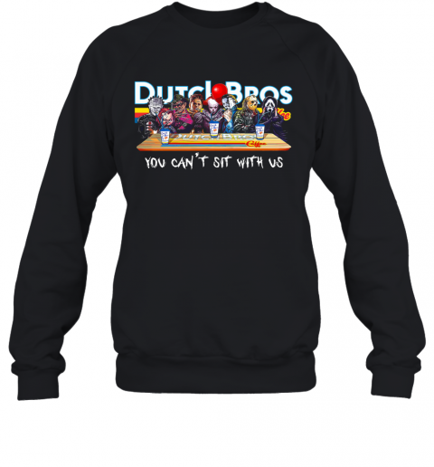 Horror Character Drink Dutch Bros Coffee You Can't Sit With Us T-Shirt Unisex Sweatshirt