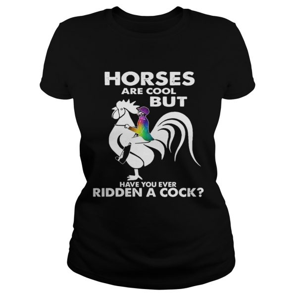 Horses Are Cool But Have You Ever Ridden A Cock  Classic Ladies