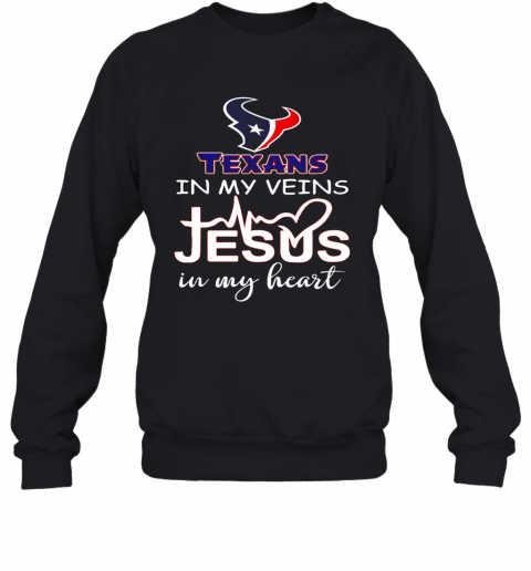 Houston Texans In My Veins And Jesus In My Heart T-Shirt Unisex Sweatshirt