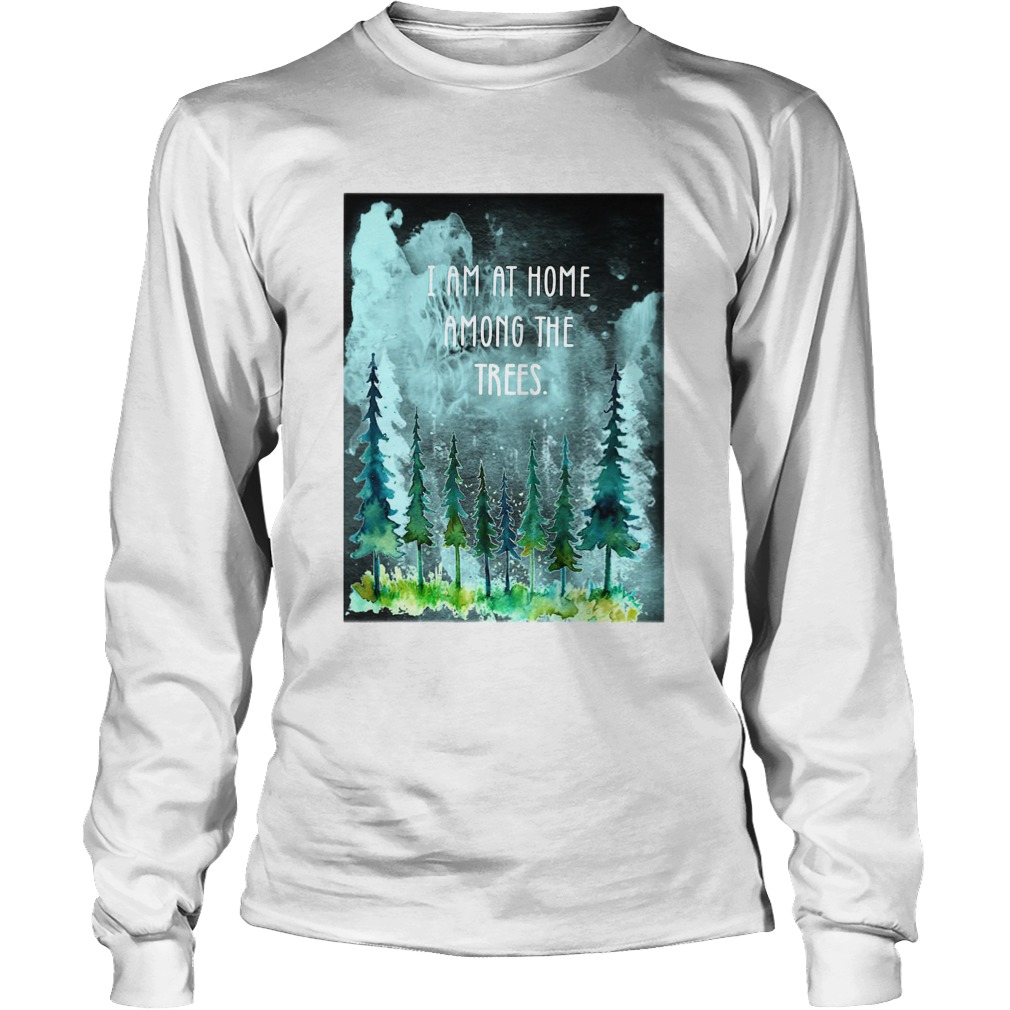 I Am At Home Among The Trees Long Sleeve