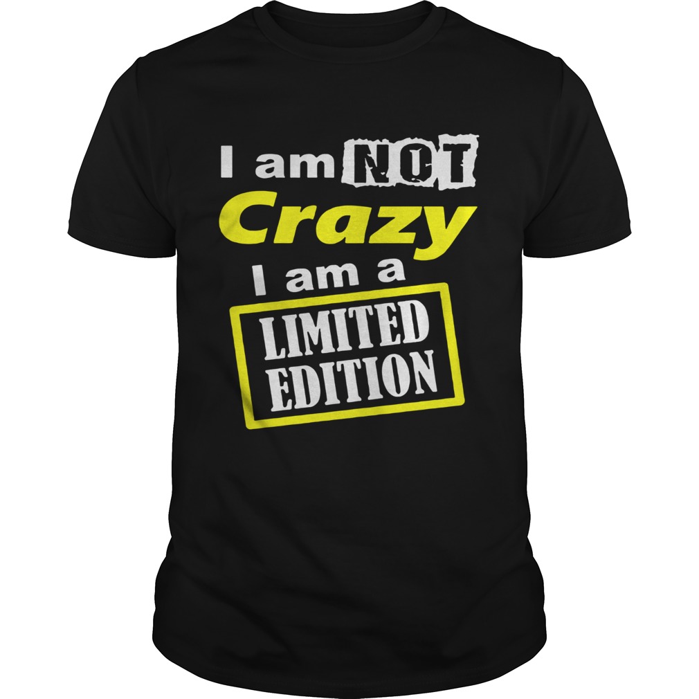 I Am Not Crazy shirt