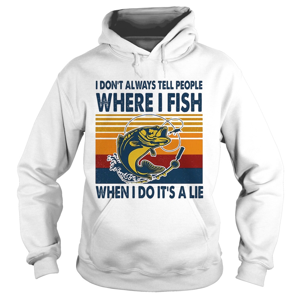 I Dont Always Tell People Where I Fish When I Do Its A Lie Carp Vintage Retro Hoodie