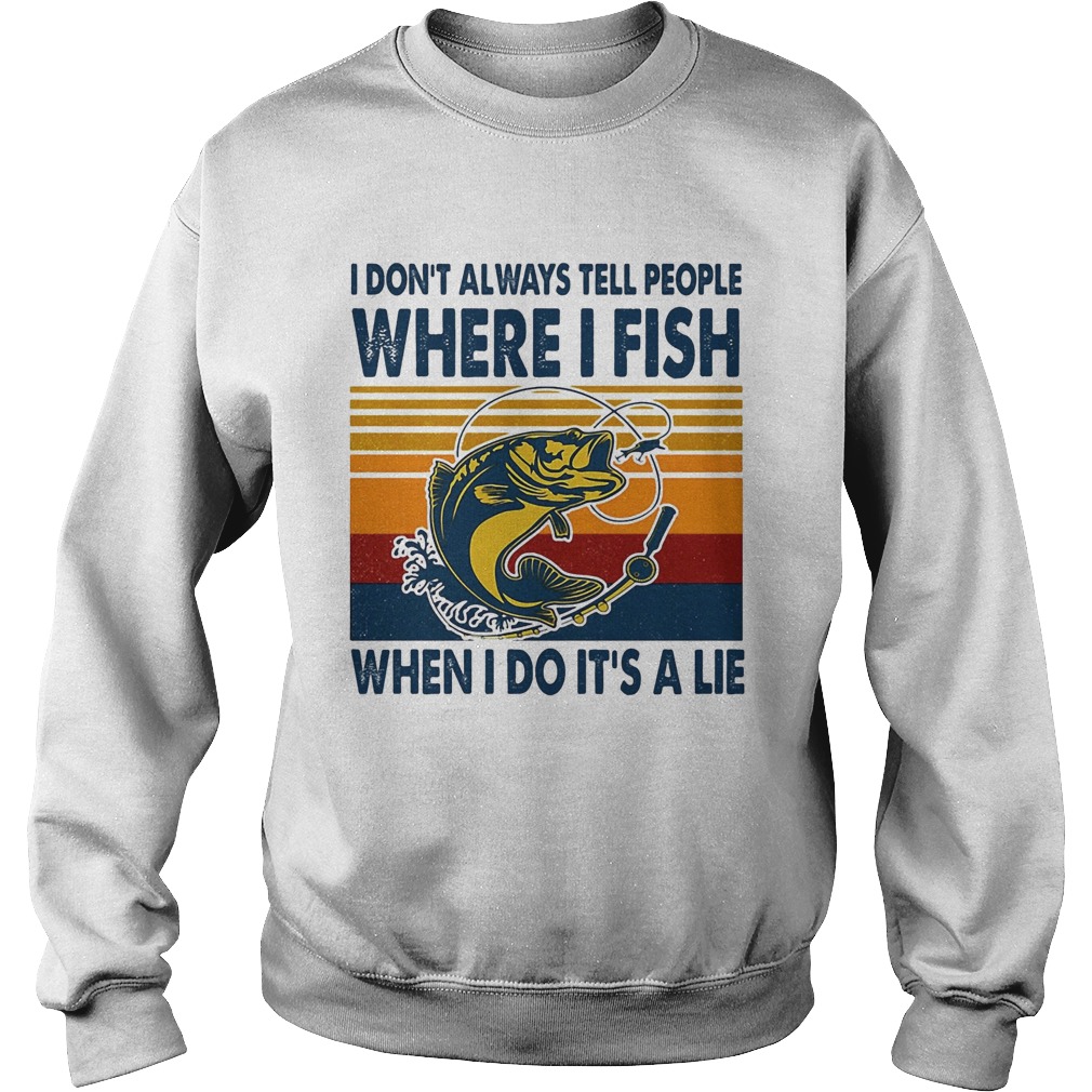 I Dont Always Tell People Where I Fish When I Do Its A Lie Carp Vintage Retro Sweatshirt