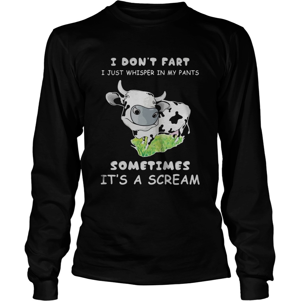 I Dont Fart I Just Whisper In My Pants Sometimes Its A Scream Cow Long Sleeve