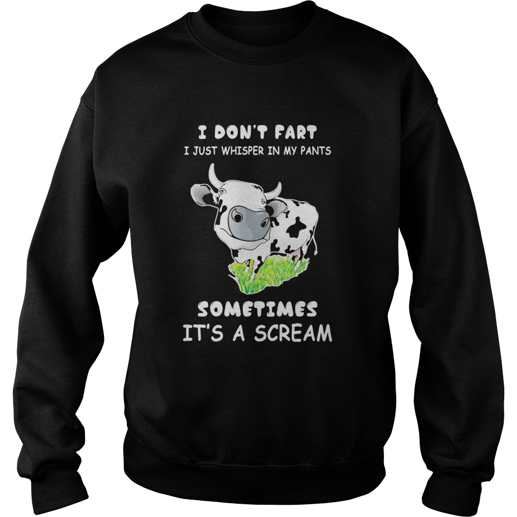 I Dont Fart I Just Whisper In My Pants Sometimes Its A Scream Cow Sweatshirt