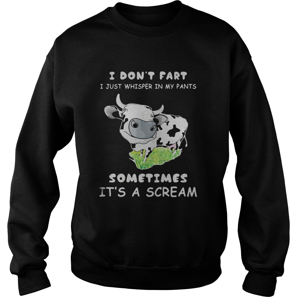 I Dont Fart I Just Whisper In My Pants Sometimes Its A Scream Cow Sweatshirt