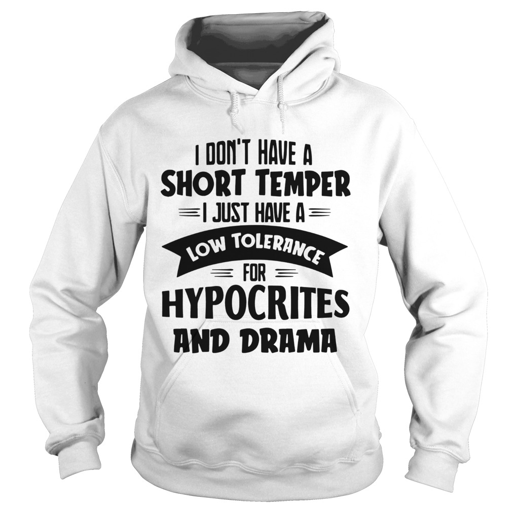 I Dont Have A Short Temper I Just Have A Low Tolerance For Hypocrites And Drama Hoodie