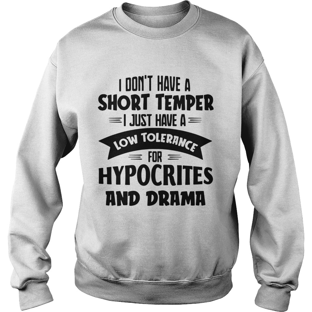 I Dont Have A Short Temper I Just Have A Low Tolerance For Hypocrites And Drama Sweatshirt