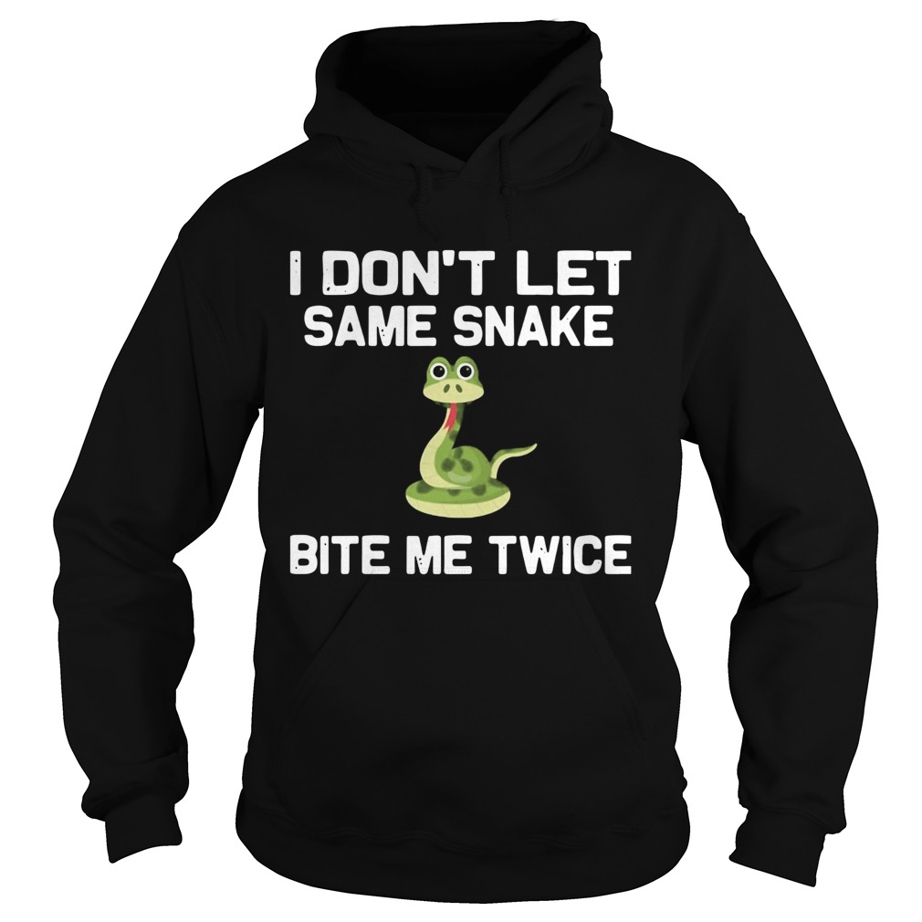 I Dont Let Same Snake Bite Me Twice Hoodie
