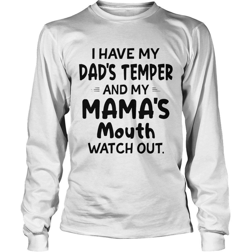 I Hate My Dads Temper And My Mamas Mouth Watch Out Long Sleeve