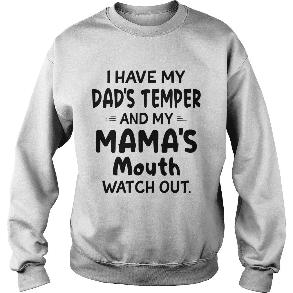 I Hate My Dads Temper And My Mamas Mouth Watch Out Sweatshirt