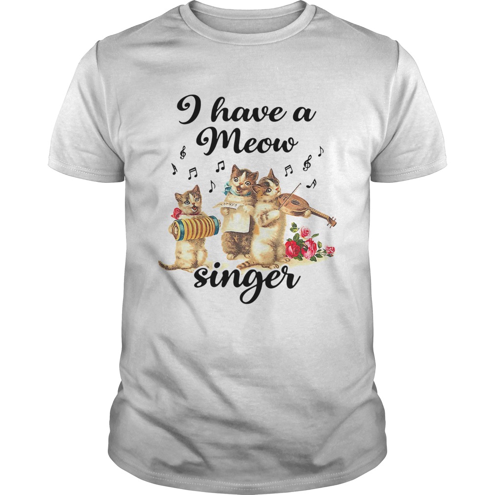 I Have A Meow Singer shirt
