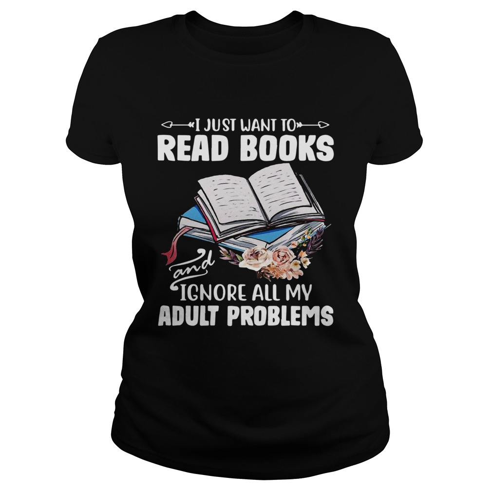 I Just Want To Read Books And Ignore All My Adult Problems Classic Ladies