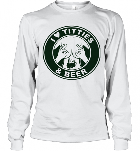I Love Titties And Beer T-Shirt Long Sleeved T-shirt 