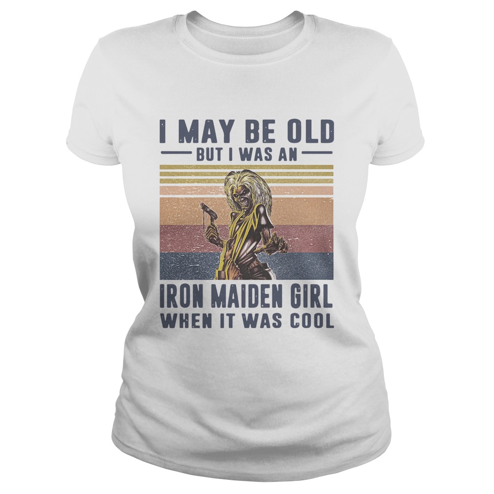 I May Be Old But I Was A Iron Maiden Girl When It Was Cool Vintage Classic Ladies