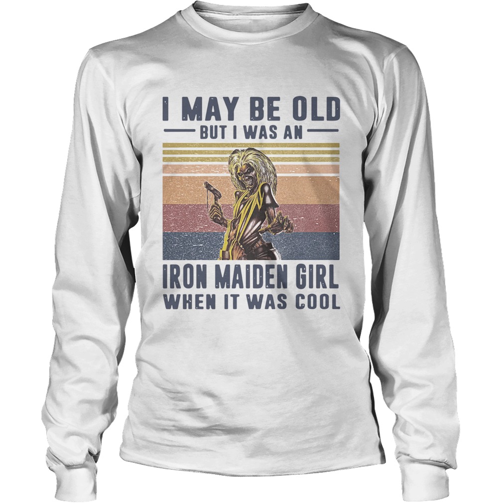 I May Be Old But I Was A Iron Maiden Girl When It Was Cool Vintage Long Sleeve