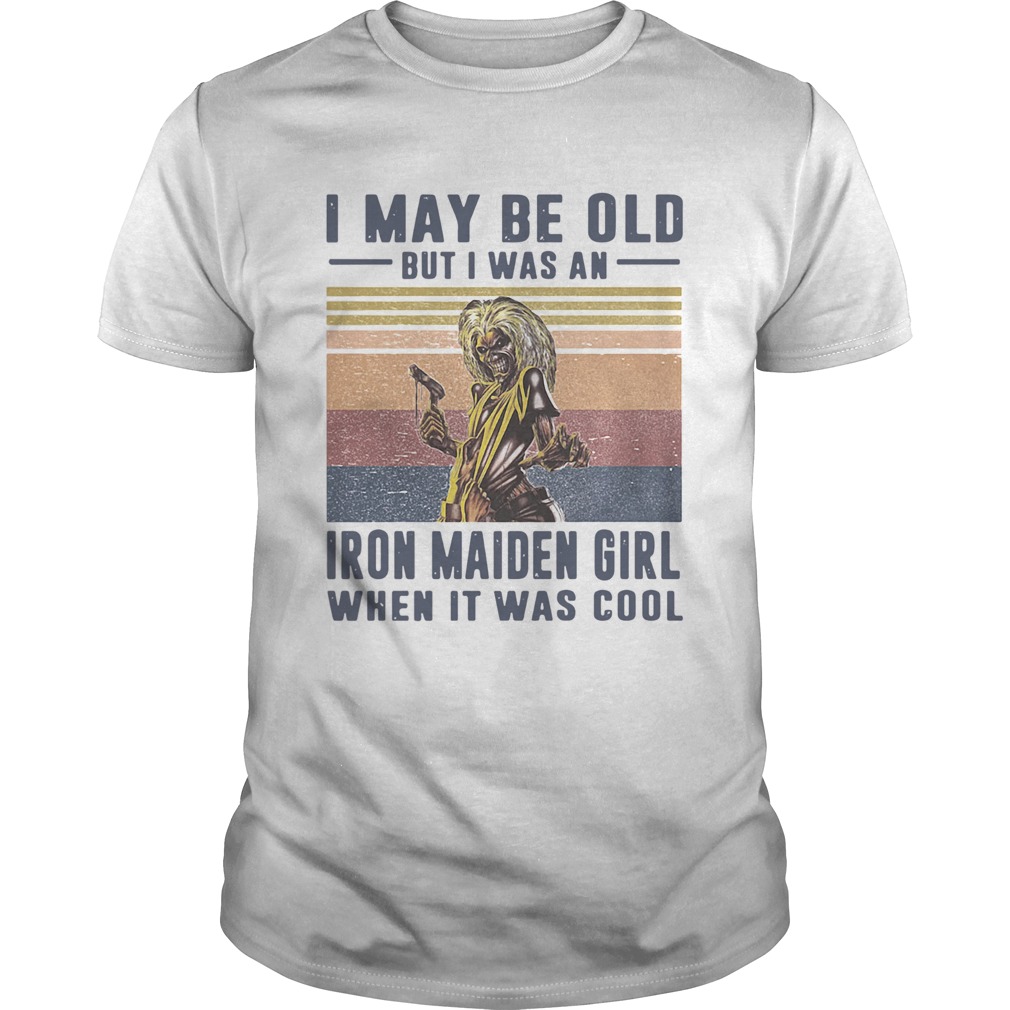 I May Be Old But I Was A Iron Maiden Girl When It Was Cool Vintage shirt