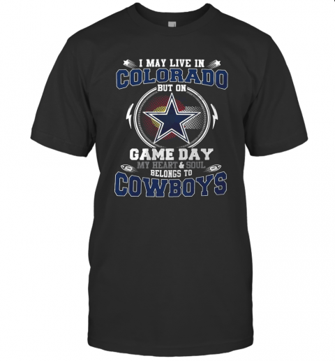 I May Live In Colorado But On Game Day My Heart And Soul Belong To Cowboys T-Shirt Classic Men's T-shirt