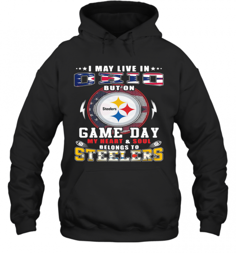 I May Live In Ohio But On Game Day My Heart And Soul Belongs To Steelers T-Shirt Unisex Hoodie