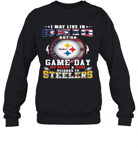 I May Live In Ohio But On Game Day My Heart And Soul Belongs To Steelers T-Shirt Unisex Sweatshirt