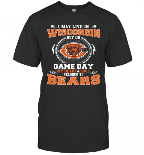 I May Live In Wisconsin But On Game Day My Heart And Soul Belong To Bears T-Shirt Classic Men's T-shirt