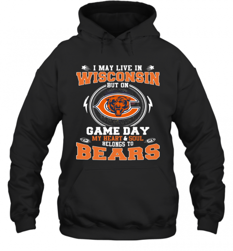 I May Live In Wisconsin But On Game Day My Heart And Soul Belong To Bears T-Shirt Unisex Hoodie