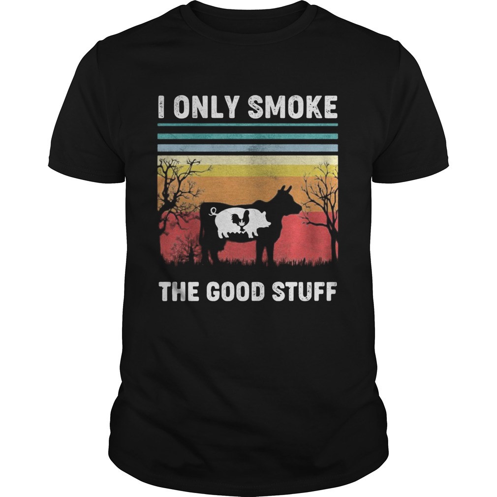 I Only Smoke The Good Stuff Cow Chicken Vintage Retro shirt