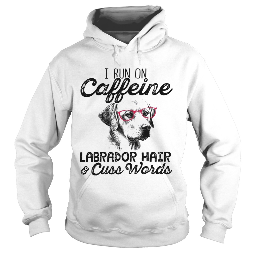 I Run On Caffeine Labrador HairCuss Words Hoodie