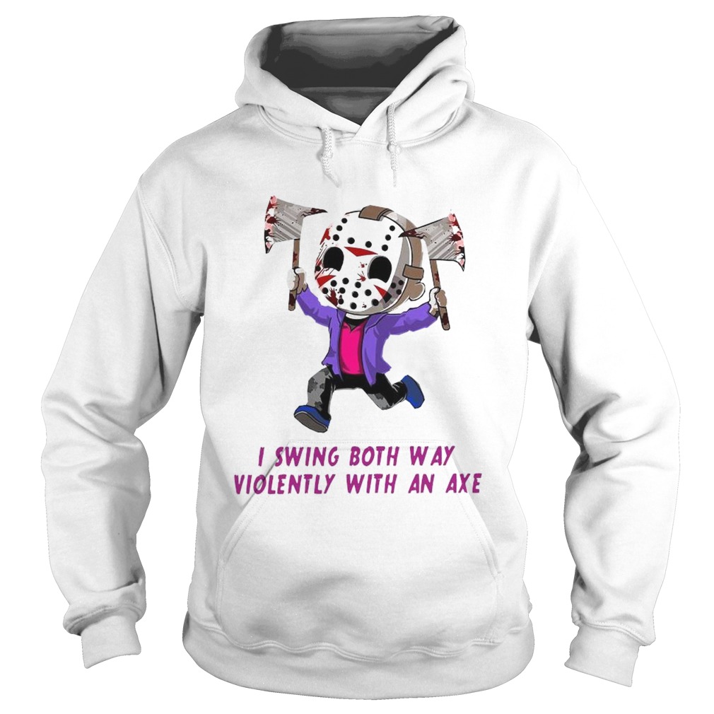 I Swing Both Way Violently With An Axe Hoodie