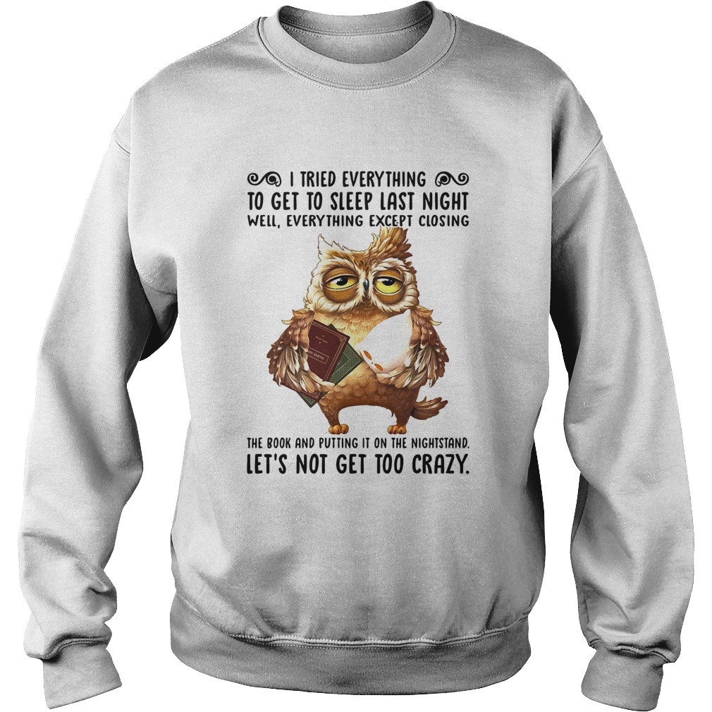 I Tried Everything To Get To Sleep Last Night Well Everything Except Closing Owl Book Sweatshirt