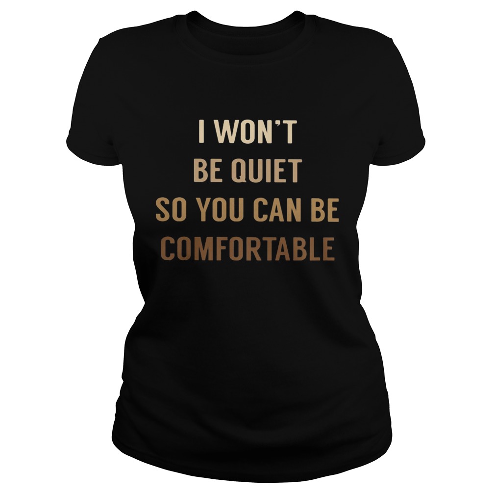 I WONT BE QUIET SO YOU CAN BE COMFORTABLE BLACK LIVE MATTER Classic Ladies