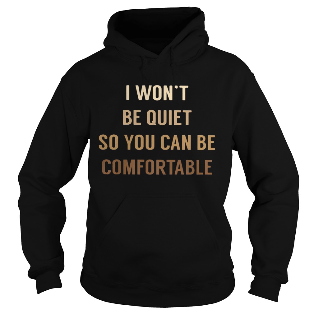 I WONT BE QUIET SO YOU CAN BE COMFORTABLE BLACK LIVE MATTER Hoodie