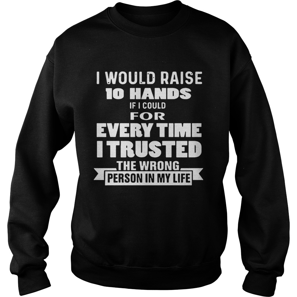 I Would Raise 10 Hands Sweatshirt