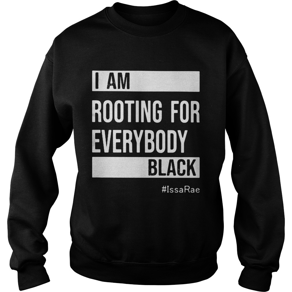 I am Rooting For Everybody Black Issarae Sweatshirt