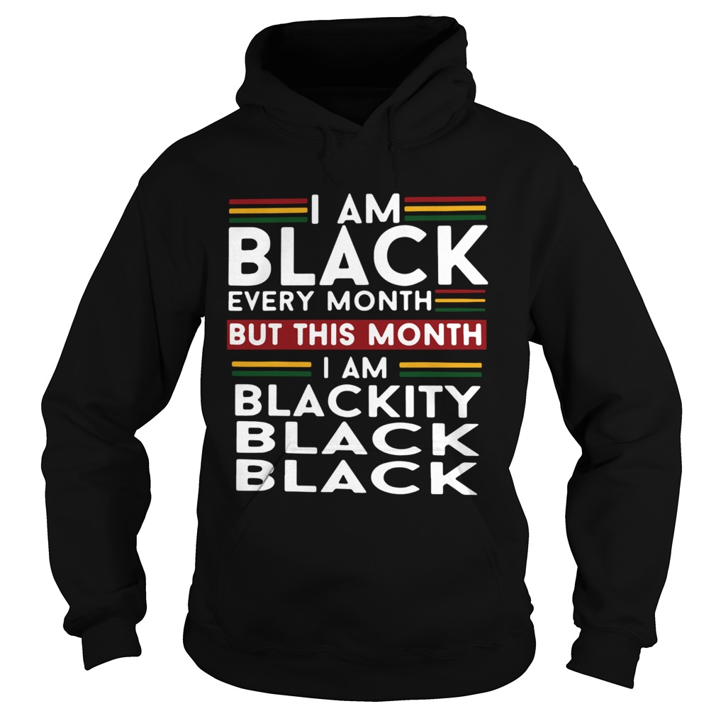 I am black every month but this month i am blackity black black Hoodie
