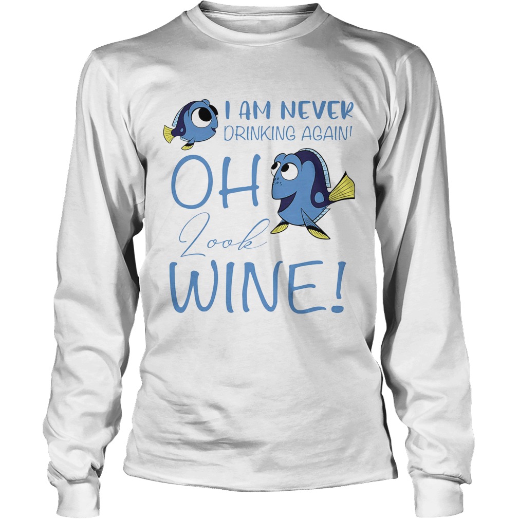 I am never drinking again oh look wine funny fish Long Sleeve
